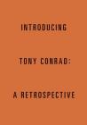 Introducing Tony Conrad: A Retrospective By Tony Conrad (Text by (Art/Photo Books)), Cathleen Chaffee (Editor), Cathleen Chaffee (Text by (Art/Photo Books)) Cover Image
