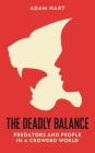 The Deadly Balance: Predators and People in a Crowded World By Adam Hart Cover Image