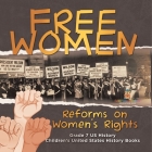 Free Women Reforms on Women's Rights Grade 7 US History Children's United States History Books By Baby Professor Cover Image