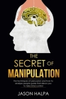 The Secret of Manipulation: the techniques of persuasion and how to analyze people guide that allows you to take mind control. Cover Image