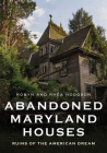 Abandoned Maryland Houses: Ruins of the American Dream (America Through Time) By Rhea Hodgson, Robyn Hodgson Cover Image