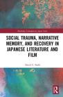 Social Trauma, Narrative Memory, and Recovery in Japanese Literature and Film (Routledge Contemporary Japan) Cover Image