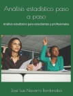 Análisis estadístico paso a paso: Análisis estadístico para estudiantes y profesionales Cover Image