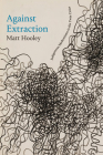 Against Extraction: Indigenous Modernism in the Twin Cities By Matt Hooley Cover Image