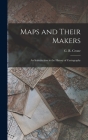 Maps and Their Makers: an Introduction to the History of Cartography By G. R. (Gerald Roe) Crone (Created by) Cover Image