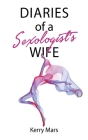 Diary of a Sexologist's Wife By Kerry Mars Cover Image