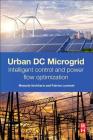 Urban DC Microgrid: Intelligent Control and Power Flow Optimization By Manuela Sechilariu, Fabrice Locment Cover Image