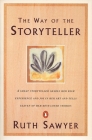 The Way of the Storyteller: A Great Storyteller Shares Her Rich Experience and Joy in Her Art and Tells Eleven of Her Best-Loved Stories By Ruth Sawyer Cover Image