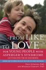 From Like to Love for Young People with Asperger's Syndrome (Autism Spectrum Disorder): Learning How to Express and Enjoy Affection with Family and Fr Cover Image