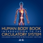 Human Body Book Introduction to the Circulatory System Children's Anatomy & Physiology Edition By Baby Professor Cover Image
