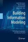 Building Information Modeling: Technology Foundations and Industry Practice By André Borrmann (Editor), Markus König (Editor), Christian Koch (Editor) Cover Image