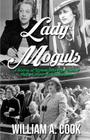 Lady Moguls: A History of Women Who Have Owned Major League Baseball Teams By William A. Cook Cover Image