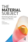 The Material Subject: Rethinking Bodies and Objects in Motion (Criminal Practice) By Urmila Mohan (Editor), Laurence Douny (Editor) Cover Image