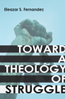 Toward a Theology of Struggle By Eleazar S. Fernandez Cover Image