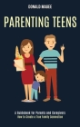Parenting Teens: A Guidebook for Parents and Caregivers (How to Create a True Family Connection) By Donald Magee Cover Image