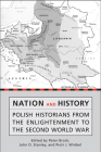 Nation and History: Polish Historians from the Enlightenment to the Second World War (Heritage) Cover Image