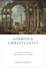 Gibbon's Christianity: Religion, Reason, and the Fall of Rome Cover Image