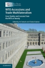 Wto Accessions and Trade Multilateralism: Case Studies and Lessons from the Wto at Twenty By Uri Dadush (Editor), Chiedu Osakwe (Editor) Cover Image