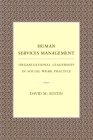 Human Services Management: Organizational Leadership in Social Work Practice (Foundations of Social Work Knowledge) By David Austin Cover Image