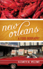 New Orleans: A Food Biography (Big City Food Biographies) Cover Image