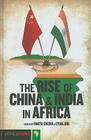 The Rise of China and India in Africa: Challenges, Opportunities and Critical Interventions By Fantu Cheru (Editor), Cyril Obi (Editor) Cover Image