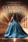 Courting the Sun: A Novel of Versailles By Peggy Joque Williams Cover Image