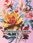 Unique Flower Coloring Book: 50 Unique Flower Coloring Book Designs for Relaxation and Creativity By Tafs Malbücher Cover Image