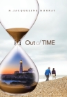 Out of Time By M. Jacqueline Murray Cover Image