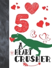 5 & A Heart Crusher: Green Dinosaur Valentines Day Gift For Boys And Girls Age 5 Years Old - Art Sketchbook Sketchpad Activity Book For Kid Cover Image