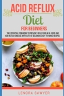 Acid Reflux Diet For Beginners: The Essential Cookbook To Prevent, Relief and Heal GERD, LPR And Reflux Disease With Lots Of Delicious Easy-To-Make Re By Lenora Sawyer Cover Image