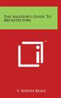 The Amateur's Guide To Architecture By S. Sophia Beale Cover Image