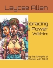 Embracing the Power Within: : Celebrating the Strengths of Black Women with ADHD Cover Image
