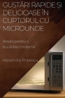 Gustări rapide și delicioase în cuptorul cu microunde: Rețete pentru o bucătărie modernă By Alexandra Popescu Cover Image