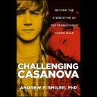Challenging Casanova: Beyond the Stereotype of the Promiscuous Young Male By Andrew P. Smiler, Carl Randolph (Read by) Cover Image