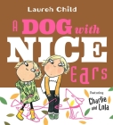 A Dog With Nice Ears: Featuring Charlie and Lola By Lauren Child, Lauren Child (Illustrator) Cover Image