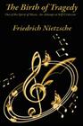 The Birth of Tragedy Out of the Spirit of Music: An Attempt at Self-Criticism By Friedrich Wilhelm Nietzsche, Ian C. Johnston (Translator) Cover Image