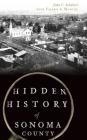 Hidden History of Sonoma County By John C. Schubert Cover Image