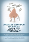 Breathe Through Your Nose, Don't Pay Through It: The Impact The Healthcare Industry Has On Nasal Function And How We Breathe By Karen Parker Davidson Cover Image
