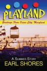 Playland: Greetings From Ocean City, Maryland By Earl Shores Cover Image