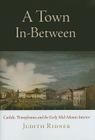 A Town In-Between: Carlisle, Pennsylvania, and the Early Mid-Atlantic Interior (Early American Studies) Cover Image
