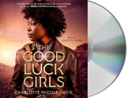 The Good Luck Girls By Charlotte Nicole Davis, Jeanette Illidge (Read by) Cover Image