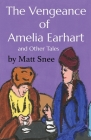 The Vengeance of Amelia Earhart By Matt Snee Cover Image