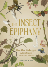 The Insect Epiphany: How Our Six-Legged Allies Shape Human Culture Cover Image