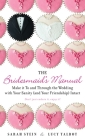 The Bridesmaid's Manual: Make it To and Through the Wedding with Your Sanity (and Your Friendship) Intact By Sarah Stein, Lucy Talbot Cover Image