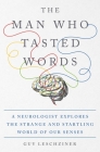 The Man Who Tasted Words: A Neurologist Explores the Strange and Startling World of Our Senses Cover Image