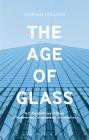 The Age of Glass: A Cultural History of Glass in Modern and Contemporary Architecture By Stephen Eskilson Cover Image