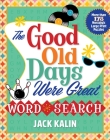 The Good Old Days Were Great Word Search: More Than 175 Nostalgic Large-Print Puzzles By Jack Kalin Cover Image