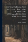 Extracts From The Account Rolls Of The Abbey Of Durham, From The Original Mss; Volume 2 Cover Image