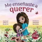 Me enseñaste a querer: You Taught Me Love (Spanish Edition) By Misty Black, Marina Batrak Cover Image