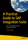 A Practical Guide to SAP Integration Suite: Sap's Cloud Middleware and Integration Solution By Jaspreet Bagga Cover Image